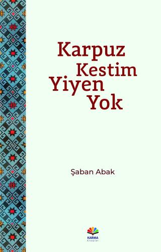 Karpuz kestim Yiyen Yok Şaban Abak